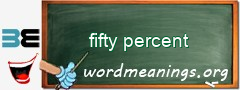 WordMeaning blackboard for fifty percent